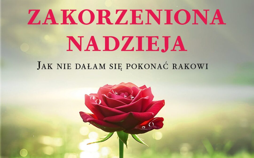 „Zakorzeniona nadzieja”: książka o życiu, które nie kończy się diagnozą